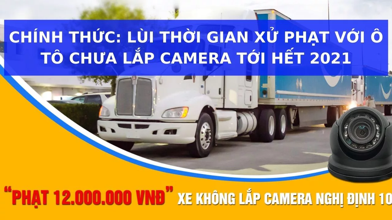 Chính Thức: Lùi thời hạn xử phạt ô tô không lắp camera đến hết năm 2021 Mua Camera TC400, SM400 Hợp Chuẩn Ở Đâu Tốt Nhất?