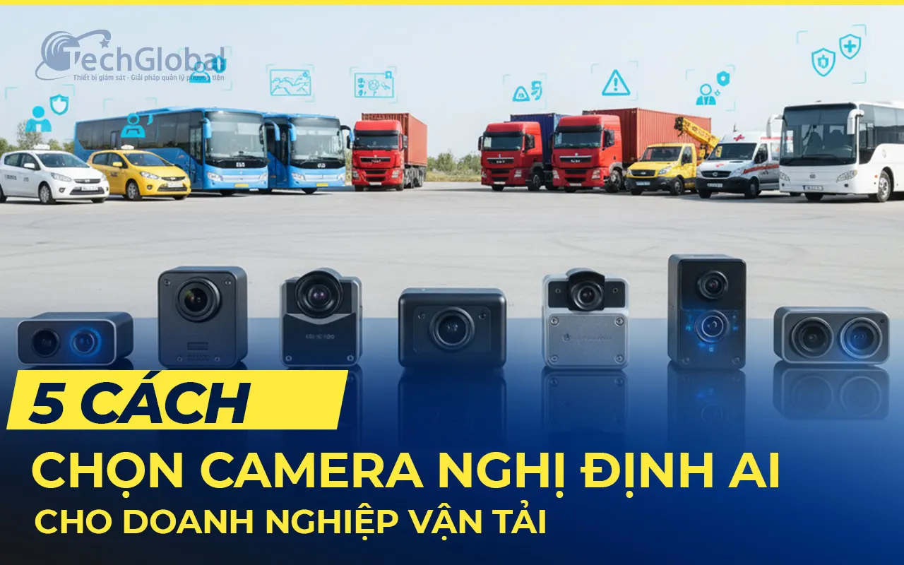 5 Cách chọn camera hợp chuẩn tích hợp AI cho doanh nghiệp vận tải