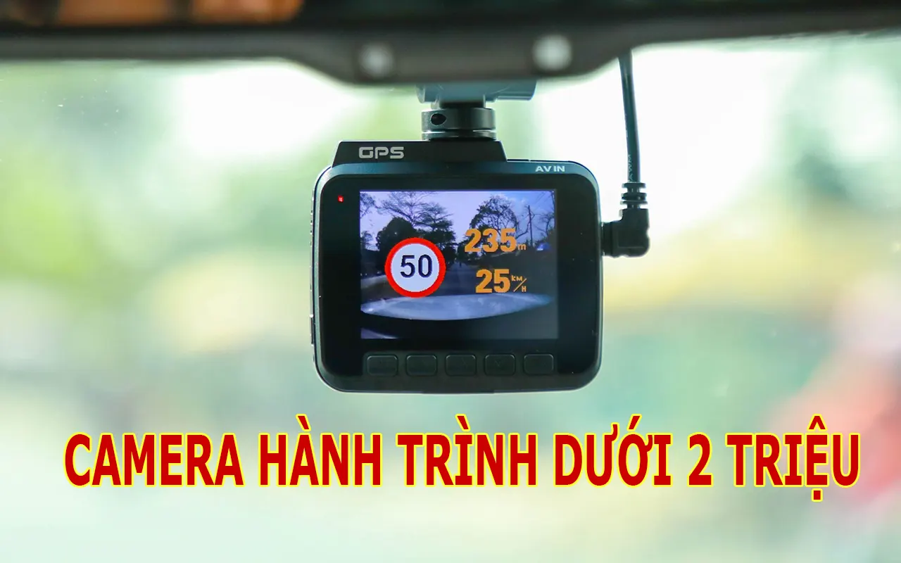 TOP 7 camera hành trình dưới 2 triệu tốt nhất: RẺ nhưng CỰC NÉT