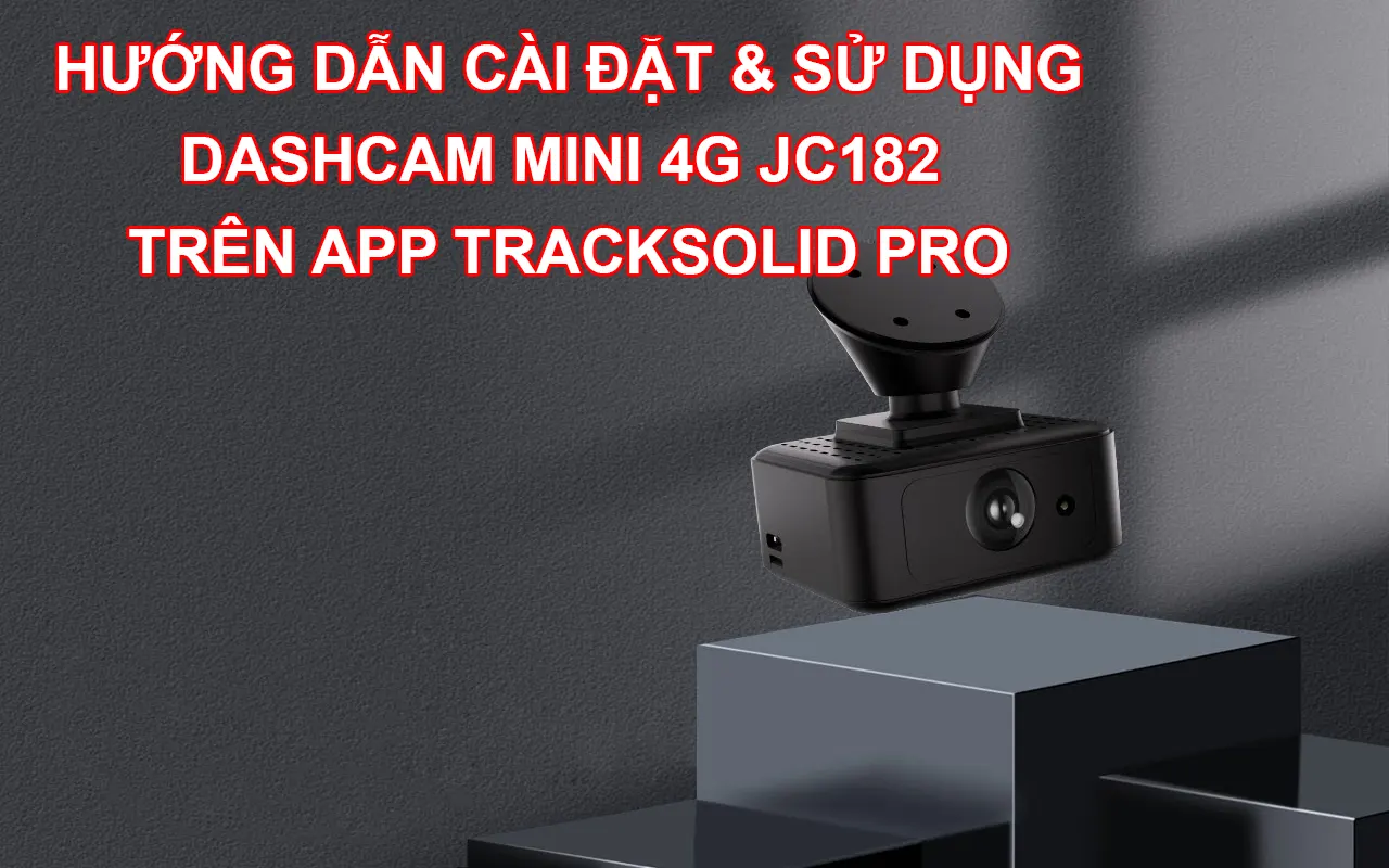 Hướng dẫn cài đặt & sử dụng camera JC182 qua app Tracksolid Pro