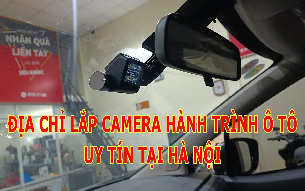 Lắp camera hành trình tại Hà Nội: Địa chỉ uy tín & Bảng giá mới nhất