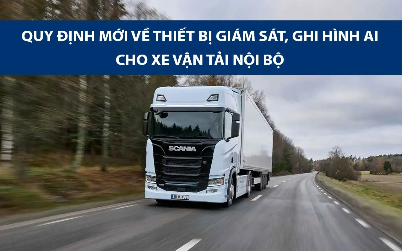 Quy định mới về thiết bị giám sát, ghi hình AI cho xe vận tải nội bộ