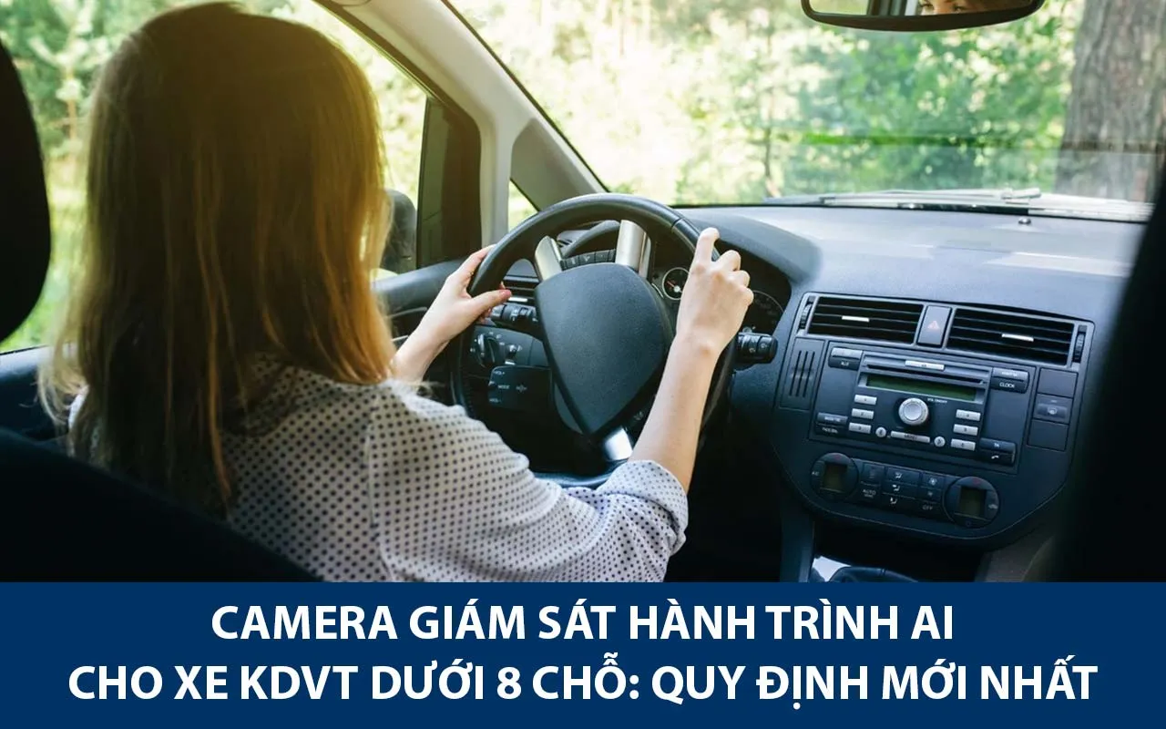 Camera giám sát hành trình AI cho xe KDVT dưới 8 chỗ: Quy định mới nhất