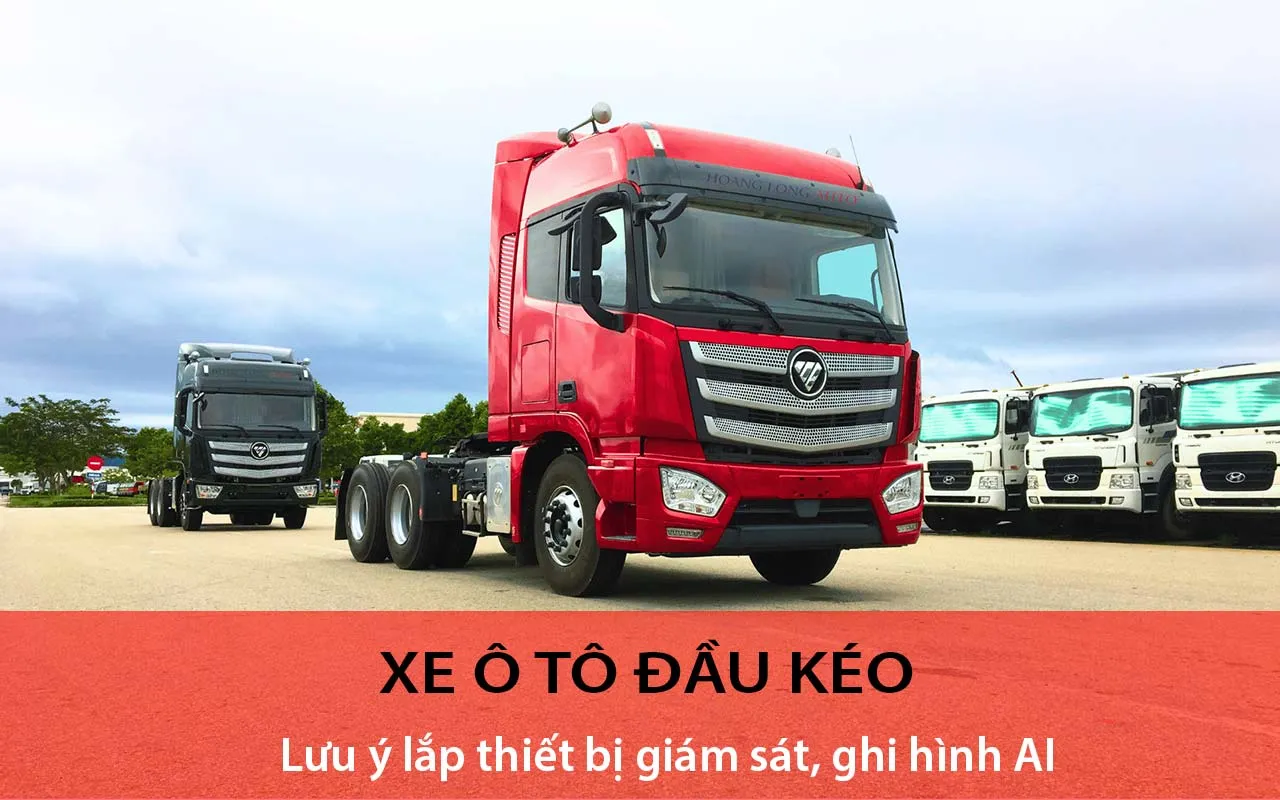 Xe đầu kéo: Lưu ý khi lắp thiết bị giám sát, ghi hình AI