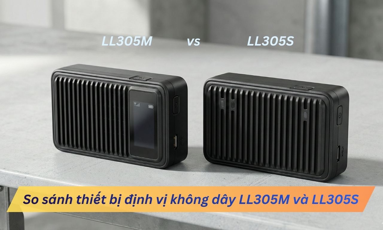 So sánh định vị LL305M và LL305S: Đâu là lựa chọn tối ưu cho bạn?