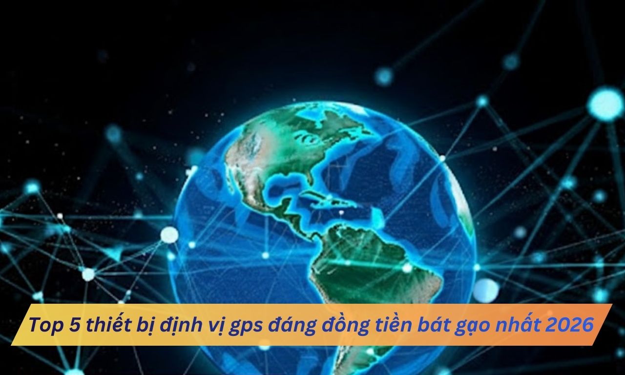 Top 5 thiết bị định vị gps đáng đồng tiền bát gạo nhất 2026
