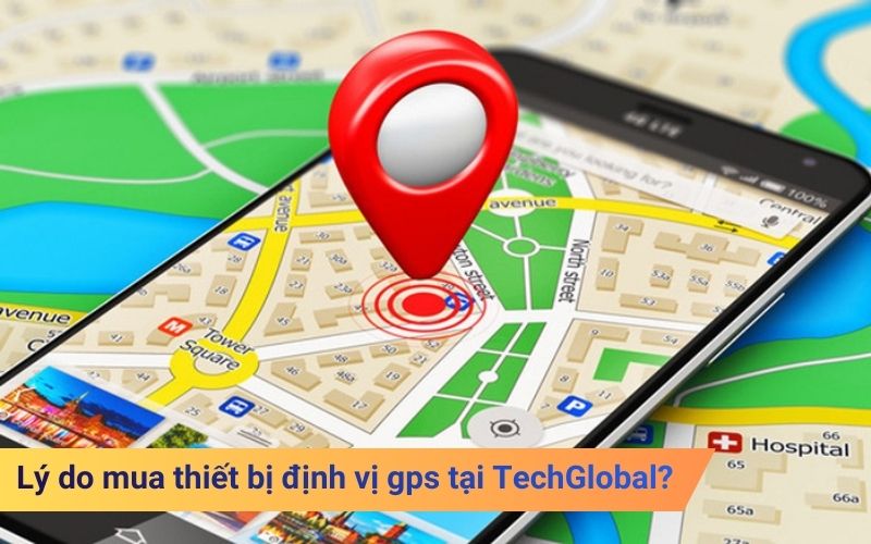 Lý do mua thiết bị định vị gps tại TechGlobal?