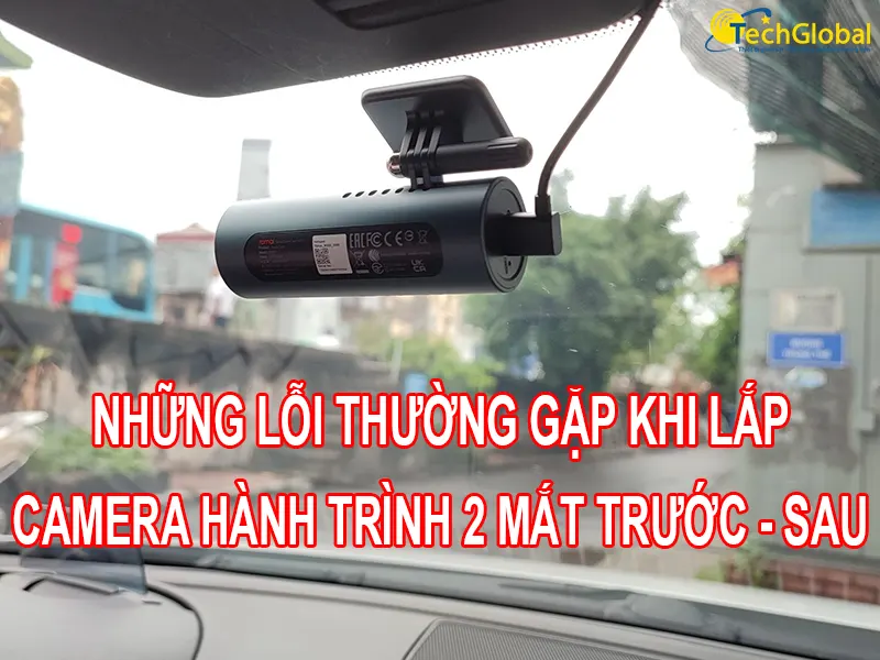 Những lỗi thường gặp khi lắp camera hành trình trước và sau tại nhà