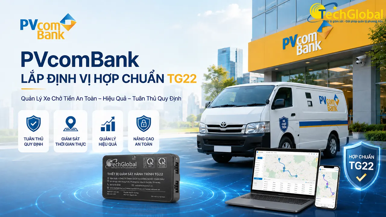 Case Study: PVcomBank Lắp Định Vị Hợp Chuẩn TG22 Quản Lý Xe Chở Tiền